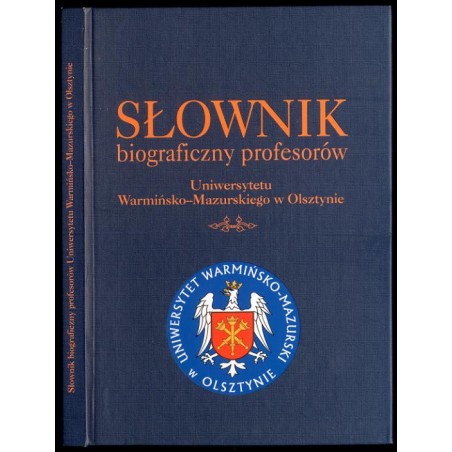 Słownik biograficzny profesorów Uniwersytetu Warmińsko-Mazurskiego w Olsztynie