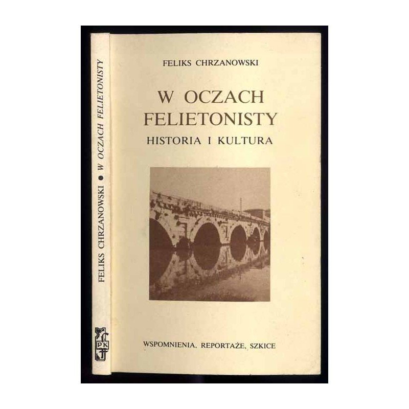 W oczach felietonisty. Historia i kultura. Wspomnienia, reportaże, szkice