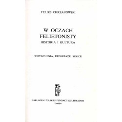 W oczach felietonisty. Historia i kultura. Wspomnienia, reportaże, szkice