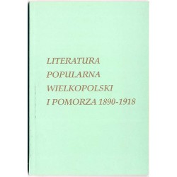 Literatura popularna Wielkopolski i Pomorza 1890-1918. Studia portretowe wybranych pisarzy