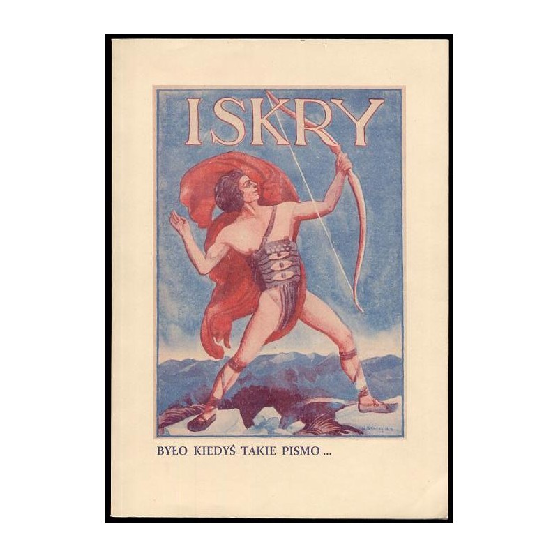 Co tydzień "Iskry". O tygodniku "Iskry" (1923-1939) i jego redaktorze