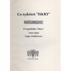 Co tydzień "Iskry". O tygodniku "Iskry" (1923-1939) i jego redaktorze