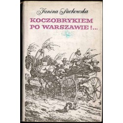 Koczobrykiem po Warszawie!... Zbiór na dokumencie opartych stylizacji na tematy życia Warszawy pierwszej połowy XIX wieku