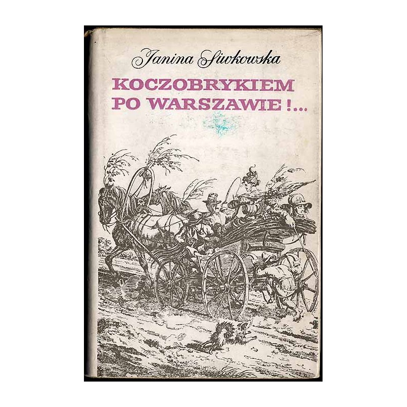 Koczobrykiem po Warszawie!... Zbiór na dokumencie opartych stylizacji na tematy życia Warszawy pierwszej połowy XIX wieku