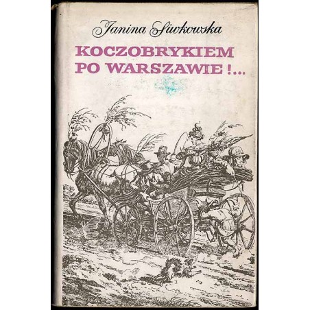 Koczobrykiem po Warszawie!... Zbiór na dokumencie opartych stylizacji na tematy życia Warszawy pierwszej połowy XIX wieku