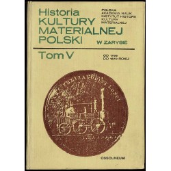 Historia kultury materialnej Polski w zarysie. T.5: od 1795 do 1870 roku