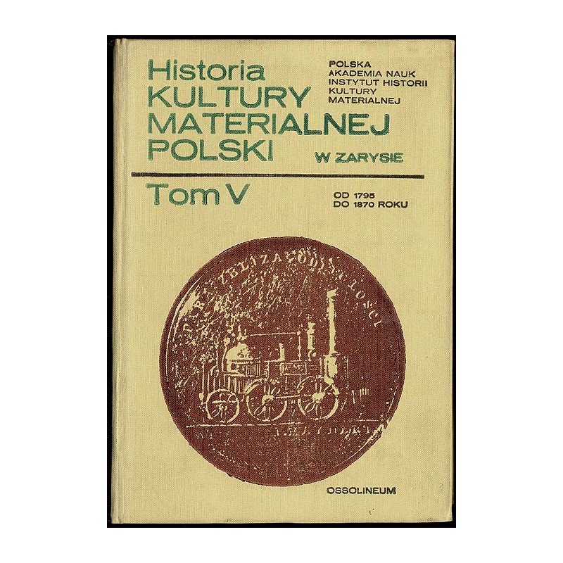 Historia kultury materialnej Polski w zarysie. T.5: od 1795 do 1870 roku