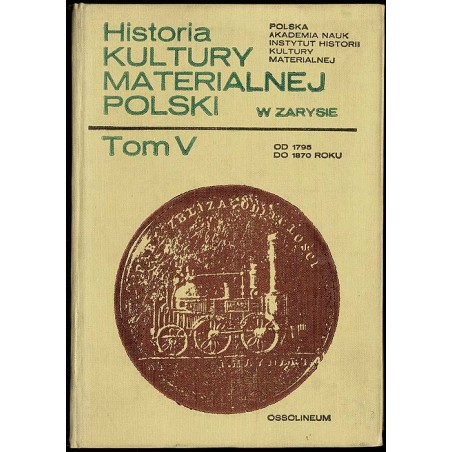 Historia kultury materialnej Polski w zarysie. T.5: od 1795 do 1870 roku