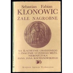 Żale nagrobne na ślachetnie urodzonego i znaczenie uczonego męża, nieboszczyka Pana Jana Kochanowskiego