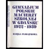 Gimnazjum Polskie Macierzy Szkolnej w Gdańsku (1922-1939). Księga pamiątkowa w pięćdziesięciolecie założenia Gimnazjum. Cz.1