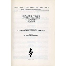 Gimnazjum Polskie Macierzy Szkolnej w Gdańsku (1922-1939). Księga pamiątkowa w pięćdziesięciolecie założenia Gimnazjum. Cz.1
