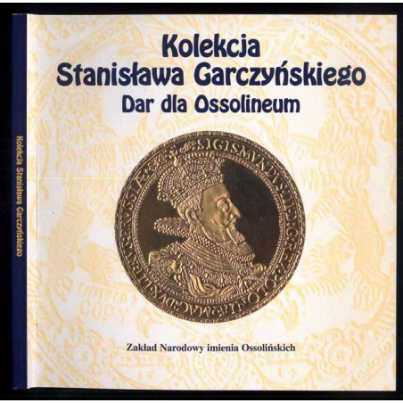 Kolekcja Stanisława Garczyńskiego. Dar dla Ossolineum