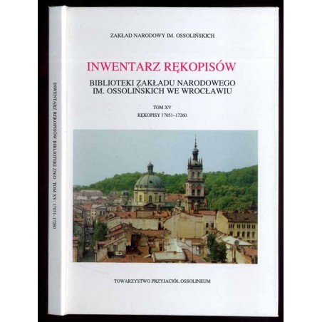Inwentarz rękopisów Biblioteki Zakładu Narodowego im. Ossolińskich we Wrocławiu. T.15: Rękopisy 17051-17260