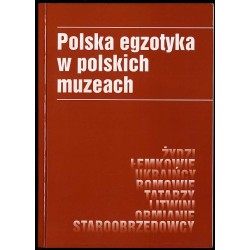 Polska egzotyka w polskich muzeach. [Żydzi, Łemkowie, Ukraińcy, Romowie, Tatarzy, Litwini, Ormianie, Staroobrzędowcy]. Materiały