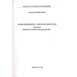 Adam Mickiewicz i ostatnia krucjata. Studium romantycznego millenaryzmu
