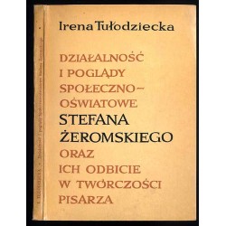 Działalność i poglądy społeczno-oświatowe Stefana Żeromskiego oraz ich odbicie w twórczości pisarza