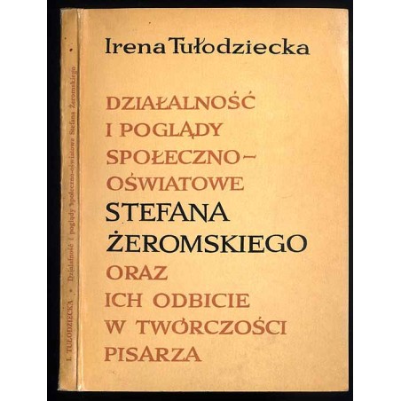 Działalność i poglądy społeczno-oświatowe Stefana Żeromskiego oraz ich odbicie w twórczości pisarza