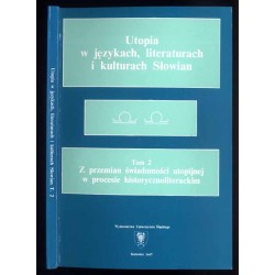 Utopia w językach, literaturach i kulturach Słowian. T.2: Z przemian świadomości utopijnej w procesie historycznoliterackim