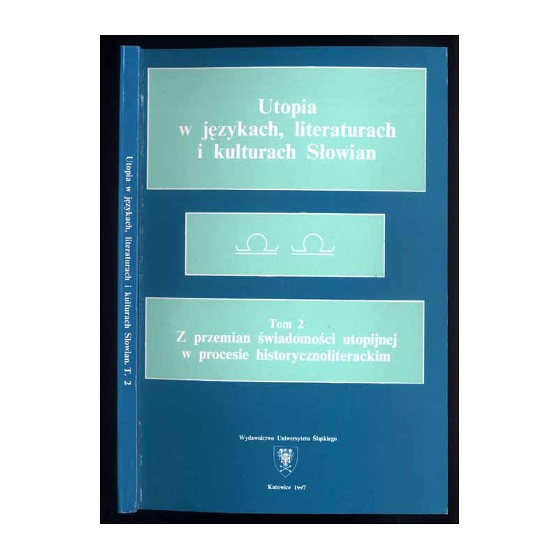 Utopia w językach, literaturach i kulturach Słowian. T.2: Z przemian świadomości utopijnej w procesie historycznoliterackim