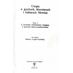Utopia w językach, literaturach i kulturach Słowian. T.2: Z przemian świadomości utopijnej w procesie historycznoliterackim