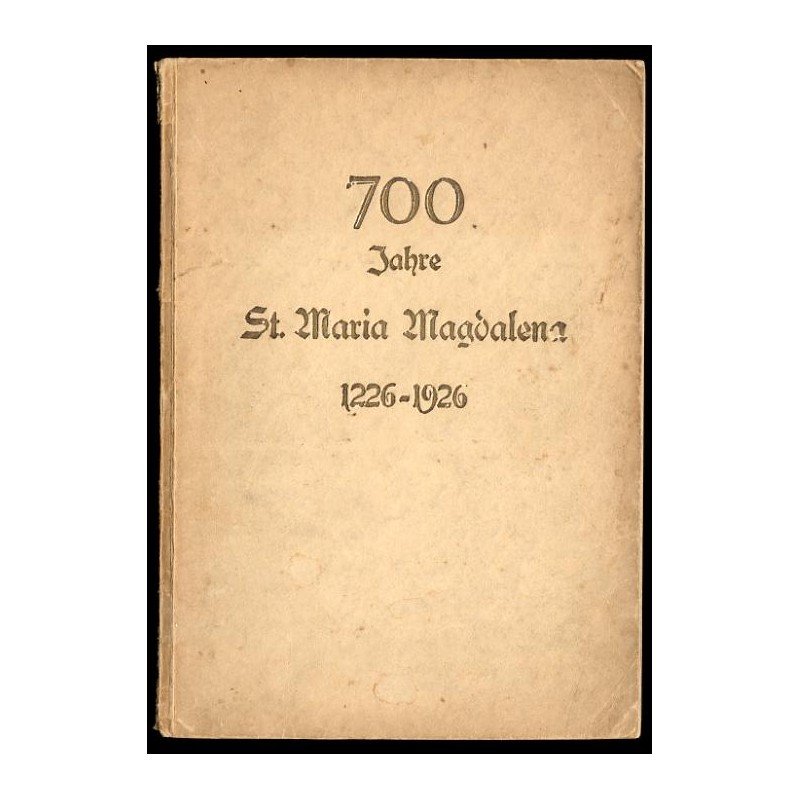 700 Jahre St. Maria Magdalena 1226-1926. Streifzüge durch ihre Vergangenheit, ihren Bau und ihre Gegenwart [Breslau / Wrocław]