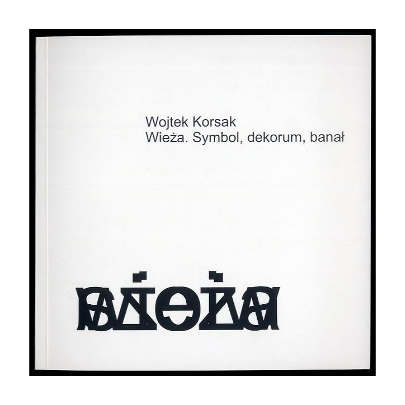 Wieża. Symbol, dekorum, banał. Fotografie Wojtka Korsaka