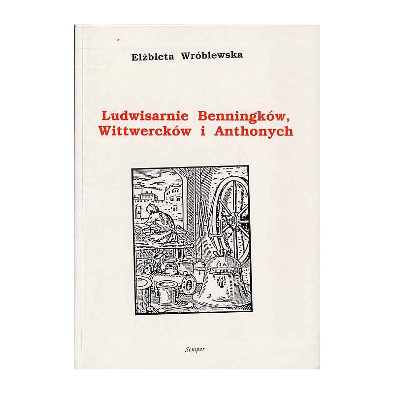 Ludwisarnie Benningków, Wittwercków i Anthonych. Studium z dziejów gdańskiego cechu odlewniczego