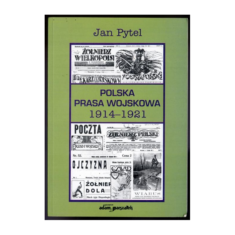 Polska prasa wojskowa 1914-1921. Powstanie, rozwój i jej miejsce w życiu politycznym
