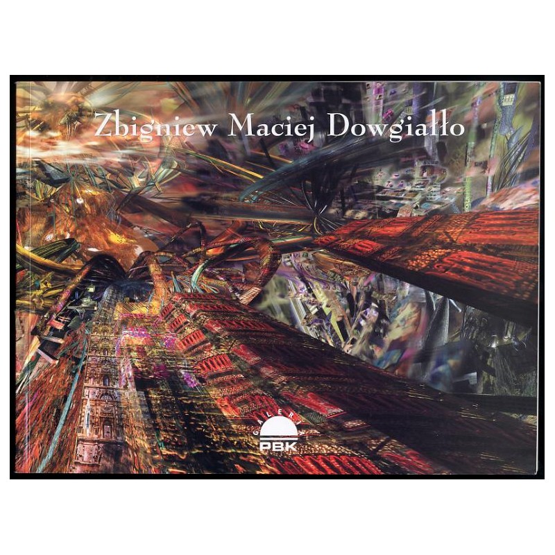 Zbigniew Maciej Dowgiałło. Zagięcie czasoprzestrzeni. Sztuka cyfrowa. Galeria PBK, Warszawa, maj-wrzesień 2000