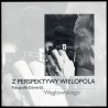 Z perspektywy Wielopola. Fotografie Edwarda Węglowskiego