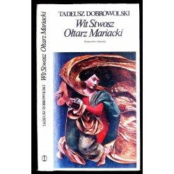 Wit Stwosz. Ołtarz Mariacki. Epoka i środowisko