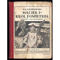 Maciek I-szy król powietrza. Powieść dla młodzieży