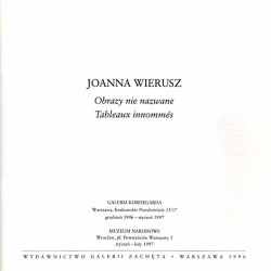 Joanna Wierusz. Obrazy nie nazwane. Tableaux innommés. Galeria Kordegarda Warszawa grudzień 1996 - styczeń 1997, Muzeum Narodowe