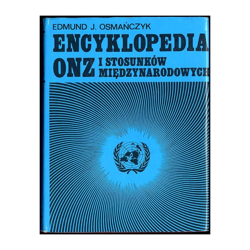 Encyklopedia ONZ [Organizacji Narodów Zjednoczonych] i stosunków międzynarodowych