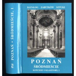 Katalog zabytków sztuki. Seria nowa. T.7: Miasto Poznań. Cz.2: Śródmieście, kościoły i klasztory. 1