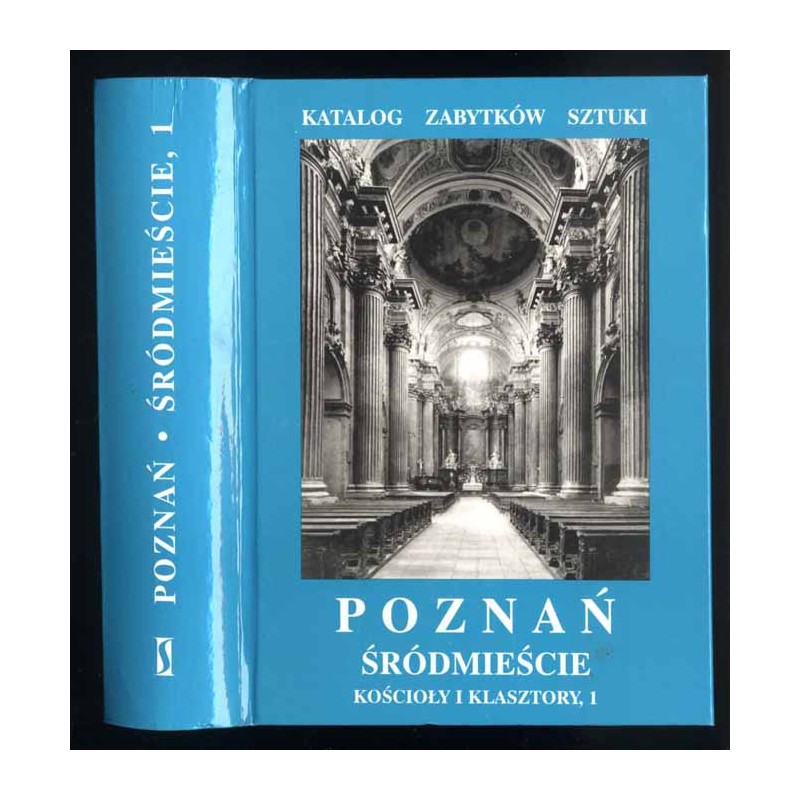 Katalog zabytków sztuki. Seria nowa. T.7: Miasto Poznań. Cz.2: Śródmieście, kościoły i klasztory. 1