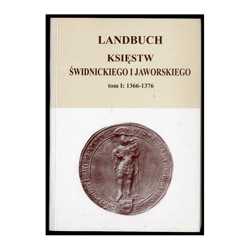 Landbuch księstw świdnickiego i jaworskiego. T.1: 1366-1376