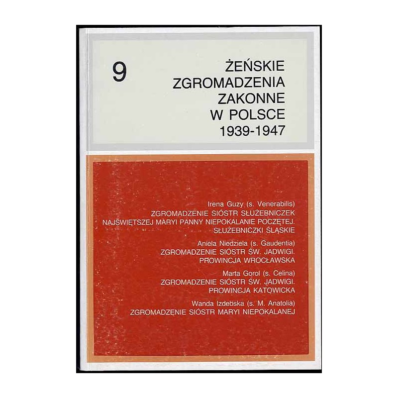 Żeńskie zgromadzenia zakonne w Polsce 1939-1947. T.9