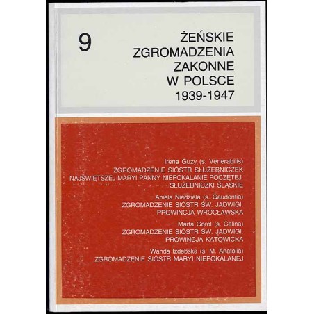 Żeńskie zgromadzenia zakonne w Polsce 1939-1947. T.9