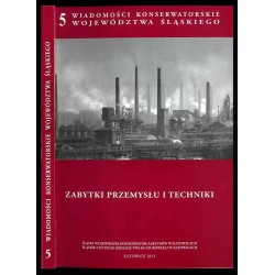 Wiadomości Konserwatorskie Województwa Śląskiego. T.5 (2013): Zabytki przemysłu i techniki