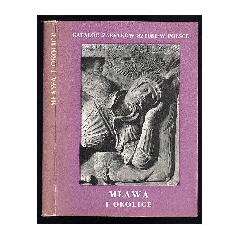 Katalog zabytków sztuki w Polsce. T. 10: Dawne województwo warszawskie. Z. 9: Mława i okolice