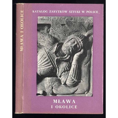 Katalog zabytków sztuki w Polsce. T. 10: Dawne województwo warszawskie. Z. 9: Mława i okolice