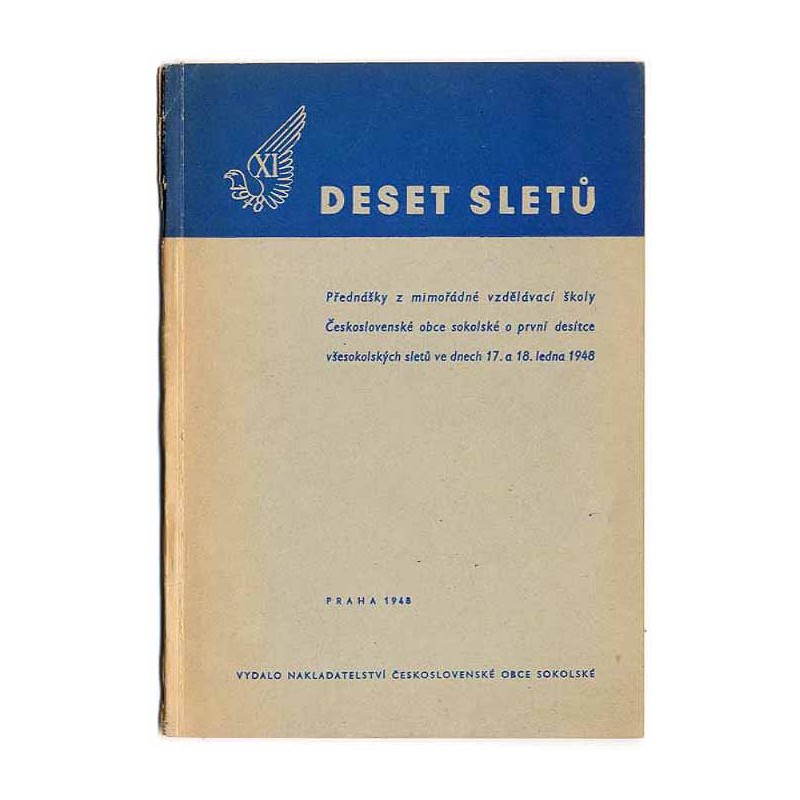 Deset sletů. Přednášky z mimořádné vzdělávaci školy Československé obce sokolské o pruni desitce všesokolských sletů ve dnech 17