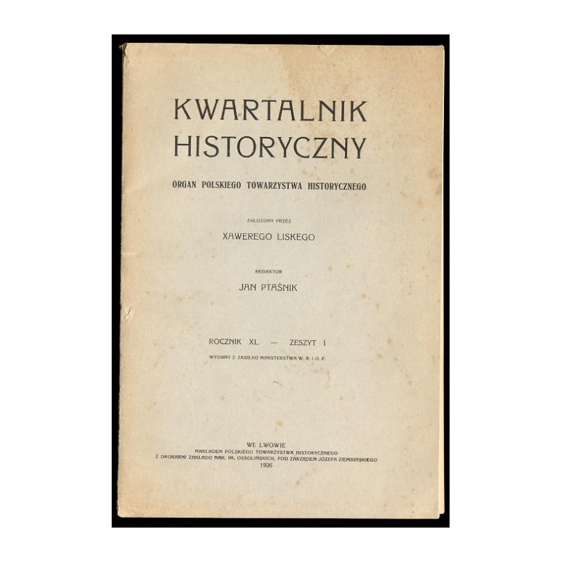 Kwartalnik Historyczny. Organ Polskiego Towarzystwa Historycznego. R.40 (1926). Z.1