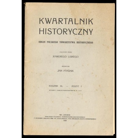 Kwartalnik Historyczny. Organ Polskiego Towarzystwa Historycznego. R.40 (1926). Z.1