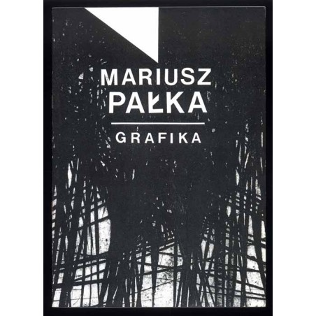 Mariusz Pałka. Grafika. Galeria Sztuki Współczesnej BWA Katowice, al. Wojciecha Korfantego 6 marzec - kwiecień 1993
