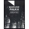 Mariusz Pałka. Grafika. Galeria Sztuki Współczesnej BWA Katowice, al. Wojciecha Korfantego 6 marzec - kwiecień 1993