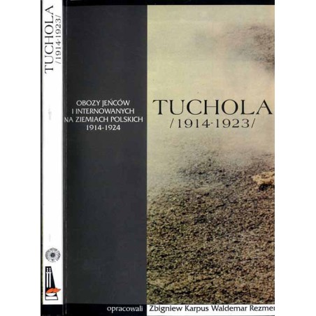 Tuchola - obóz jeńców i internowanych 1914-1923. Cz.1
