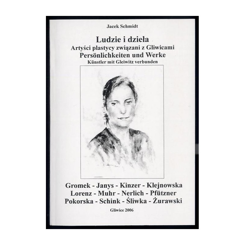 Ludzie i dzieła. Artyści-plastycy związani z Gliwicami. Cz.13: Gromek, Janys, Kinzer, Klejnowska, Lorenz, Muhr, Nerlich, Pfützne