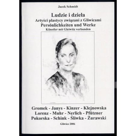 Ludzie i dzieła. Artyści-plastycy związani z Gliwicami. Cz.13: Gromek, Janys, Kinzer, Klejnowska, Lorenz, Muhr, Nerlich, Pfützne